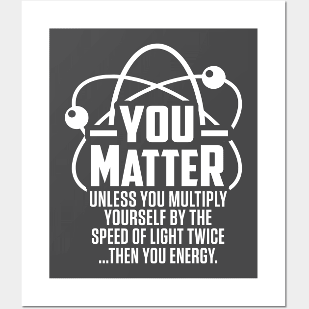 Funny You Matter Then You Energy Wall Art by ghsp